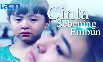 Sinetron Cinta Sebening Embun Kisahkan Perjuangan Anak untuk Mendapatkan Kasih Sayang Sang Ibu